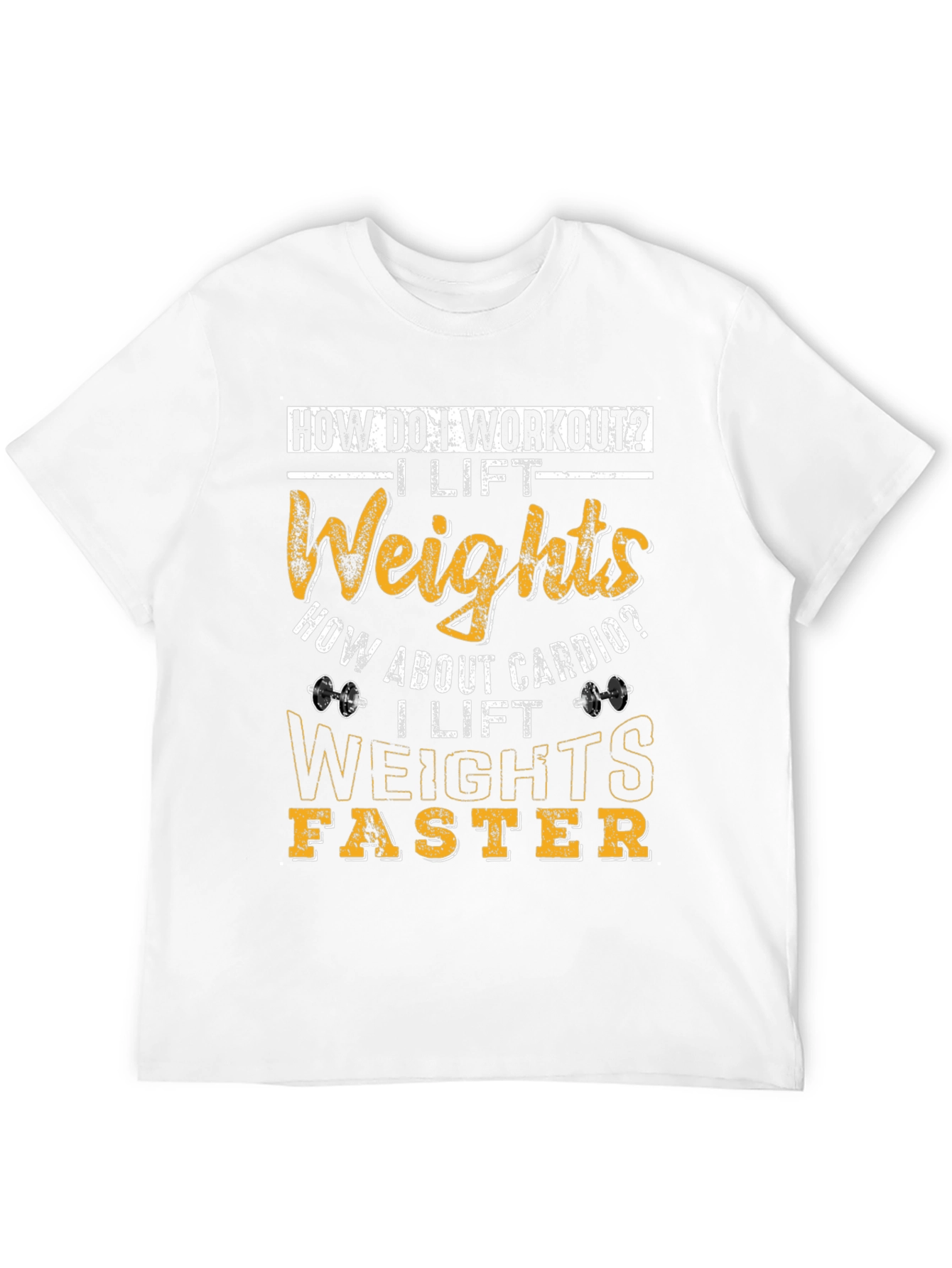 Workout Humor T-Shirt: I Lift Weights Faster