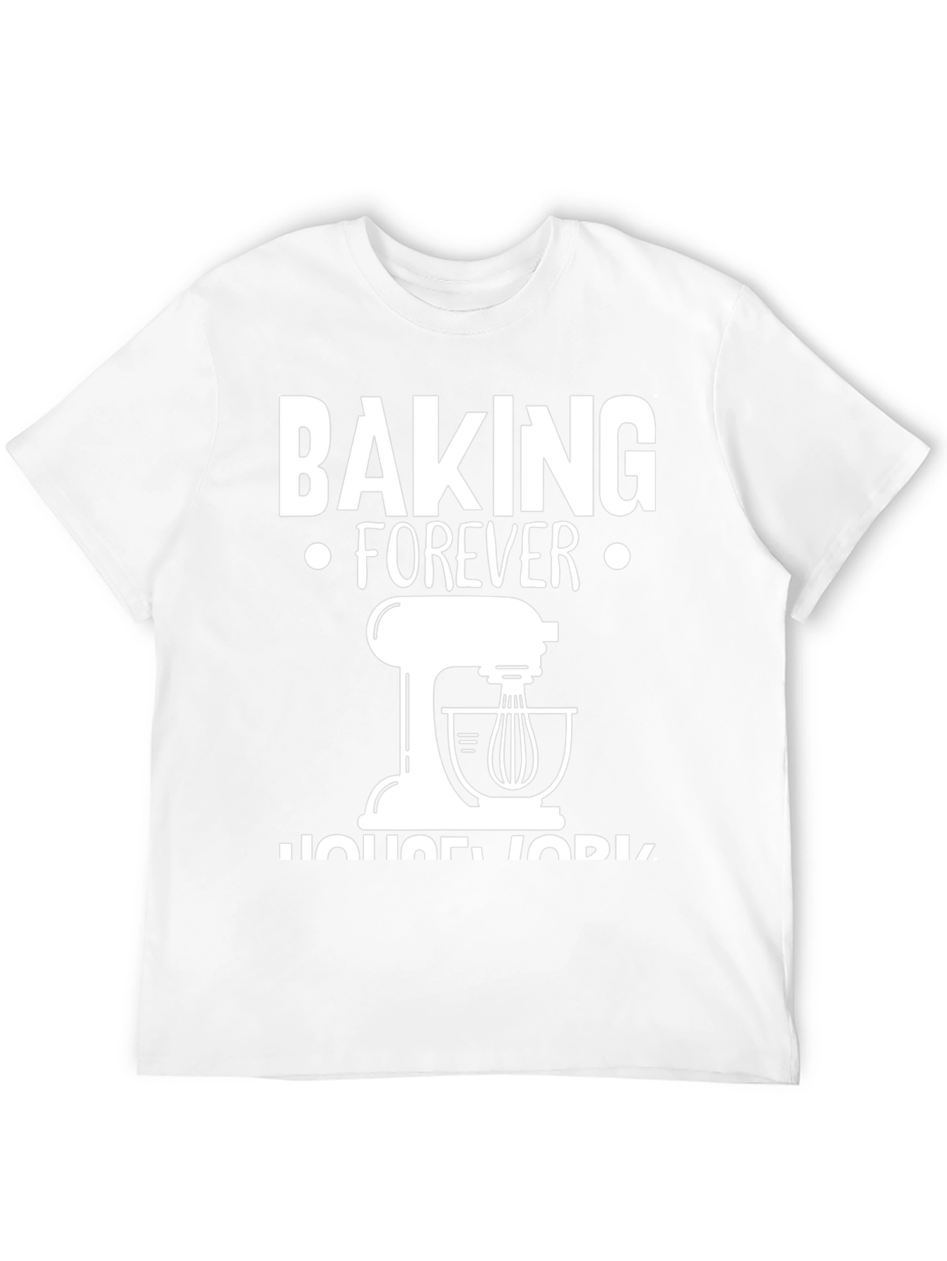 Baking Forever T-Shirt - Funny Baking Lover Tee