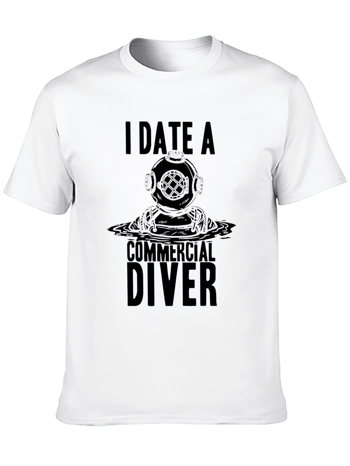 I Date A Commercial Diver Graphic T-Shirt