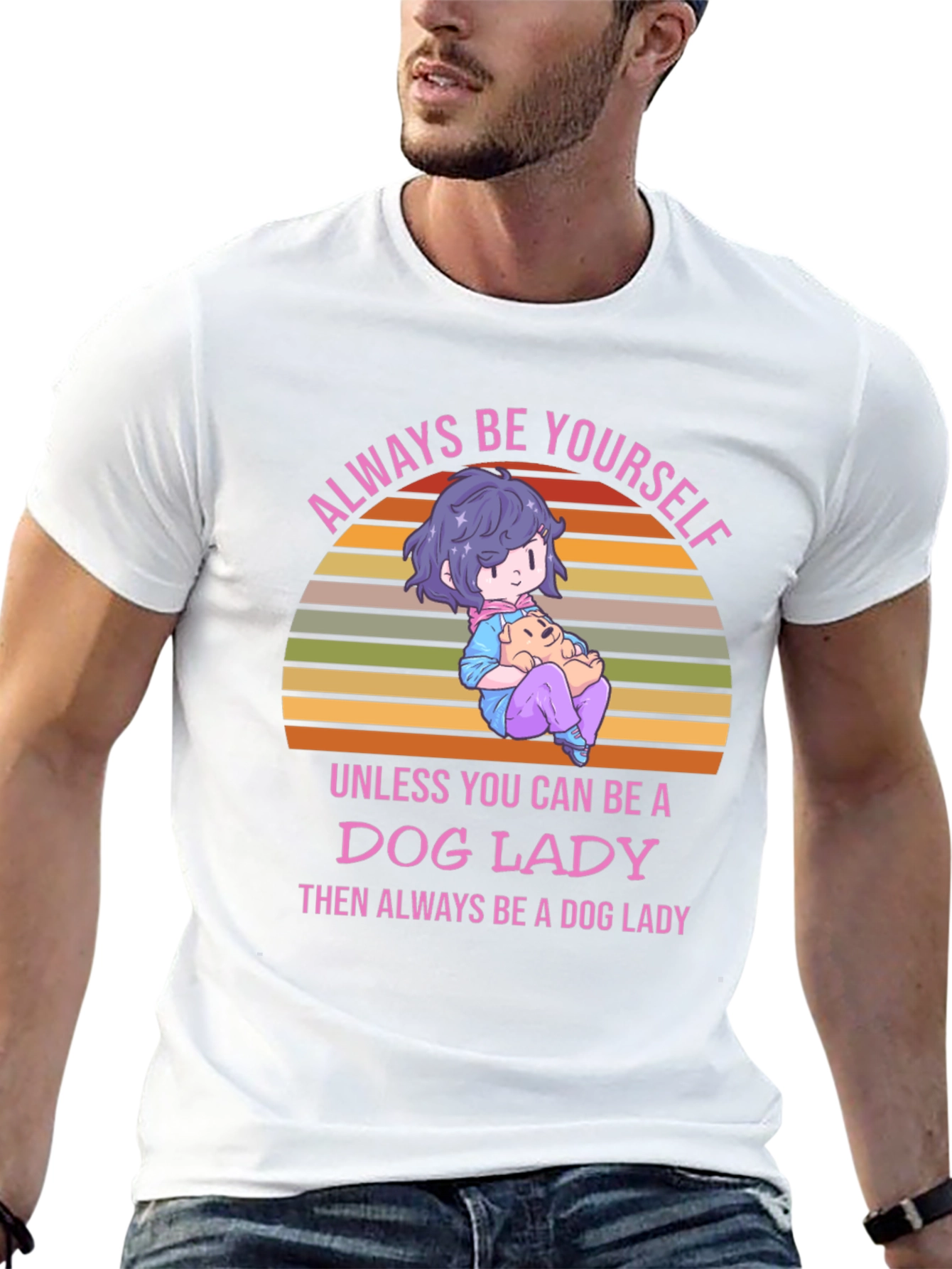 Dog Lady T-Shirt: Always Be Yourself