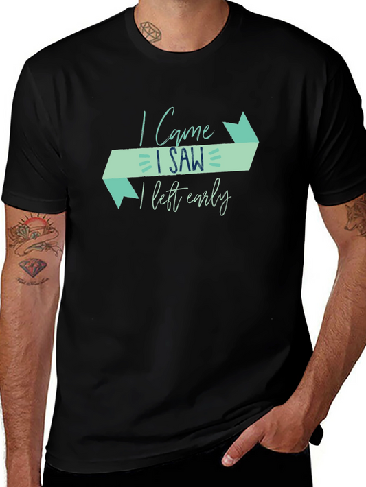 I Came I Saw I Left Early Funny Graphic Tee