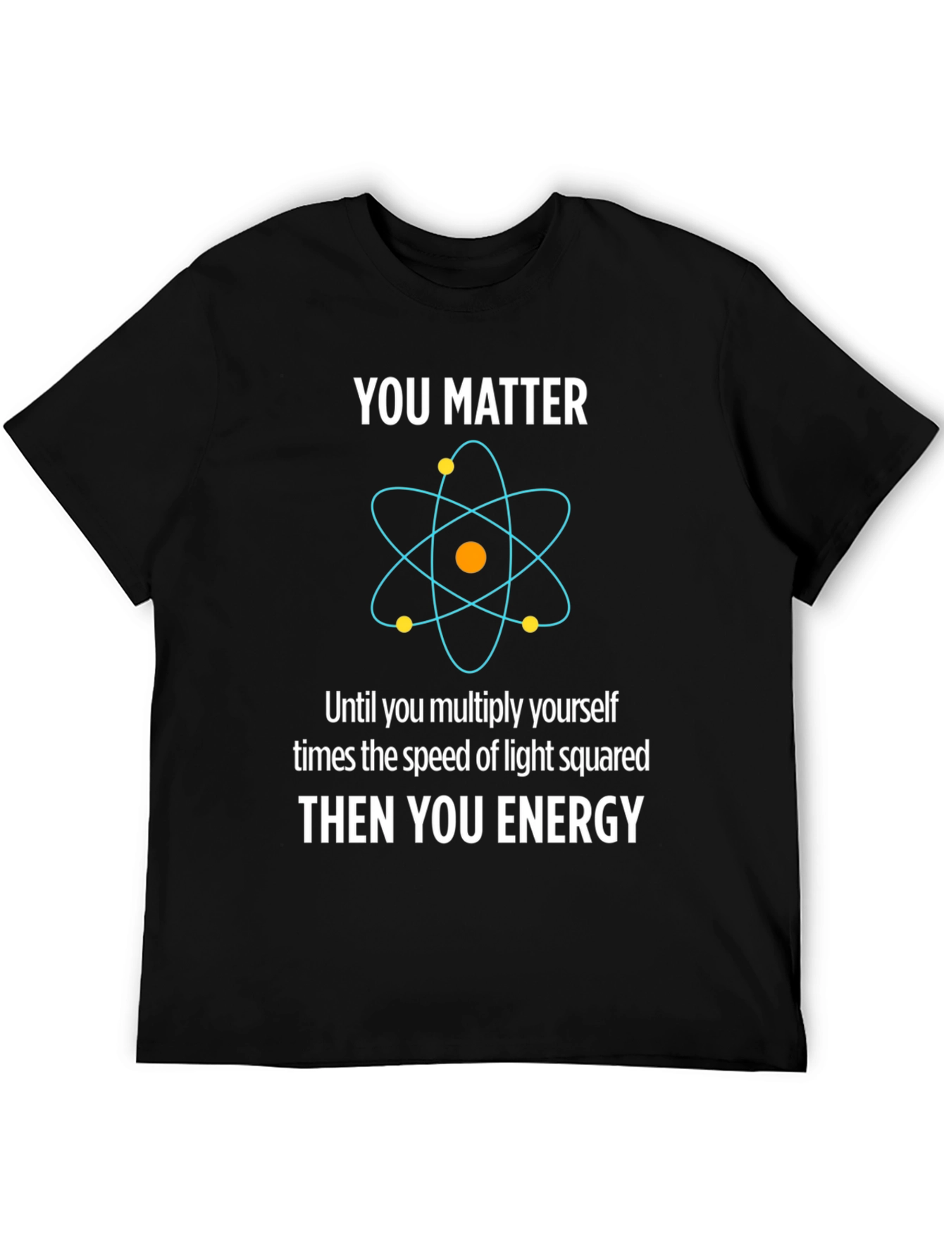 You Matter Then You Energy T-Shirt