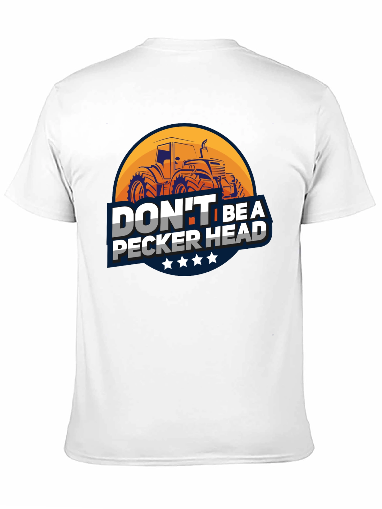 Dont Be A Pecker Head Tractor T-Shirt