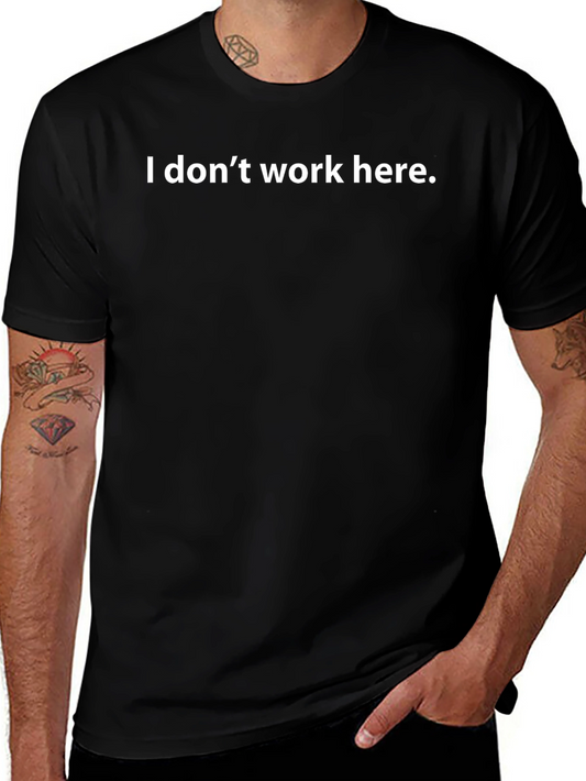 I Dont Work Here T-Shirt