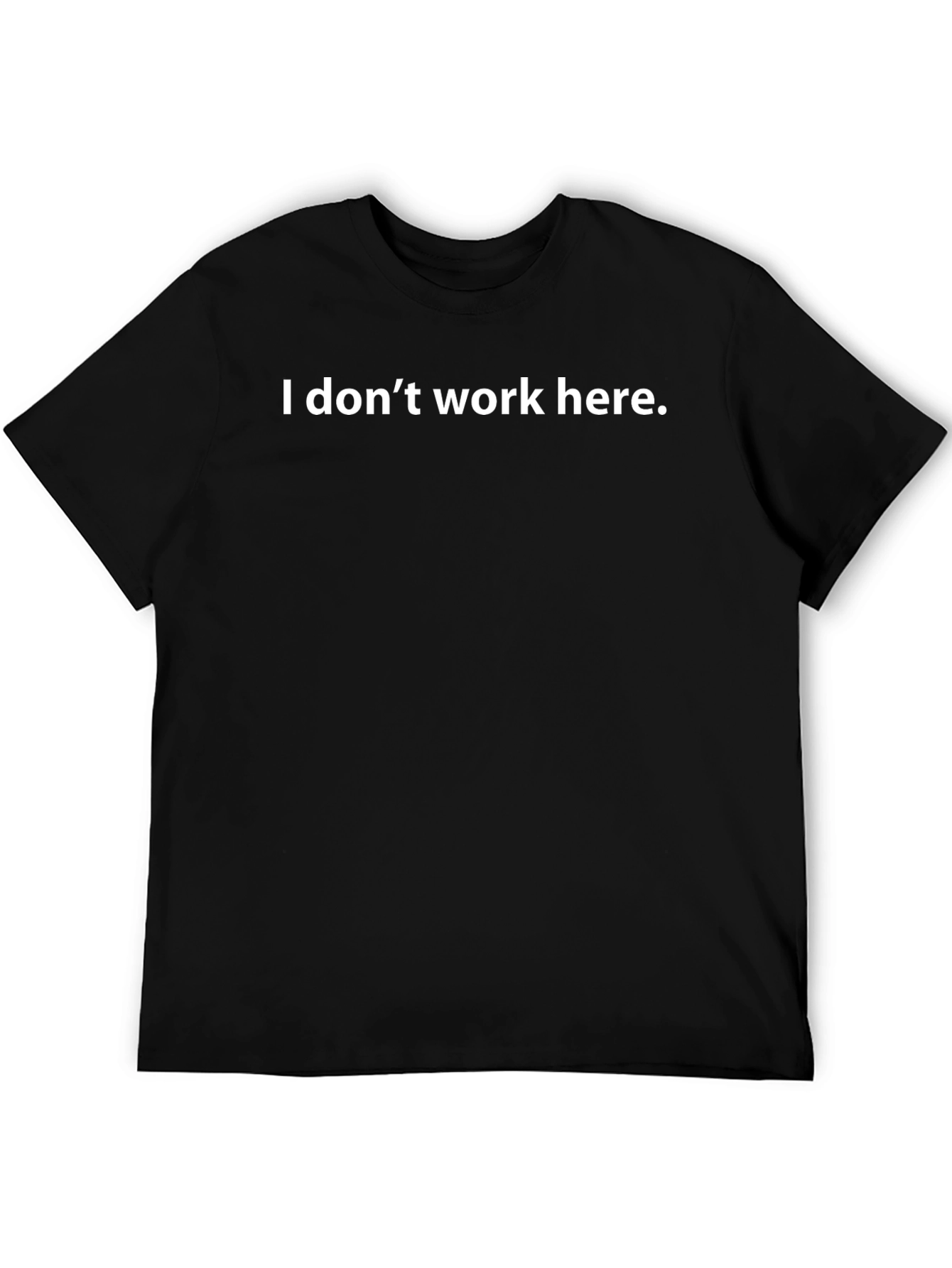 I Dont Work Here T-Shirt
