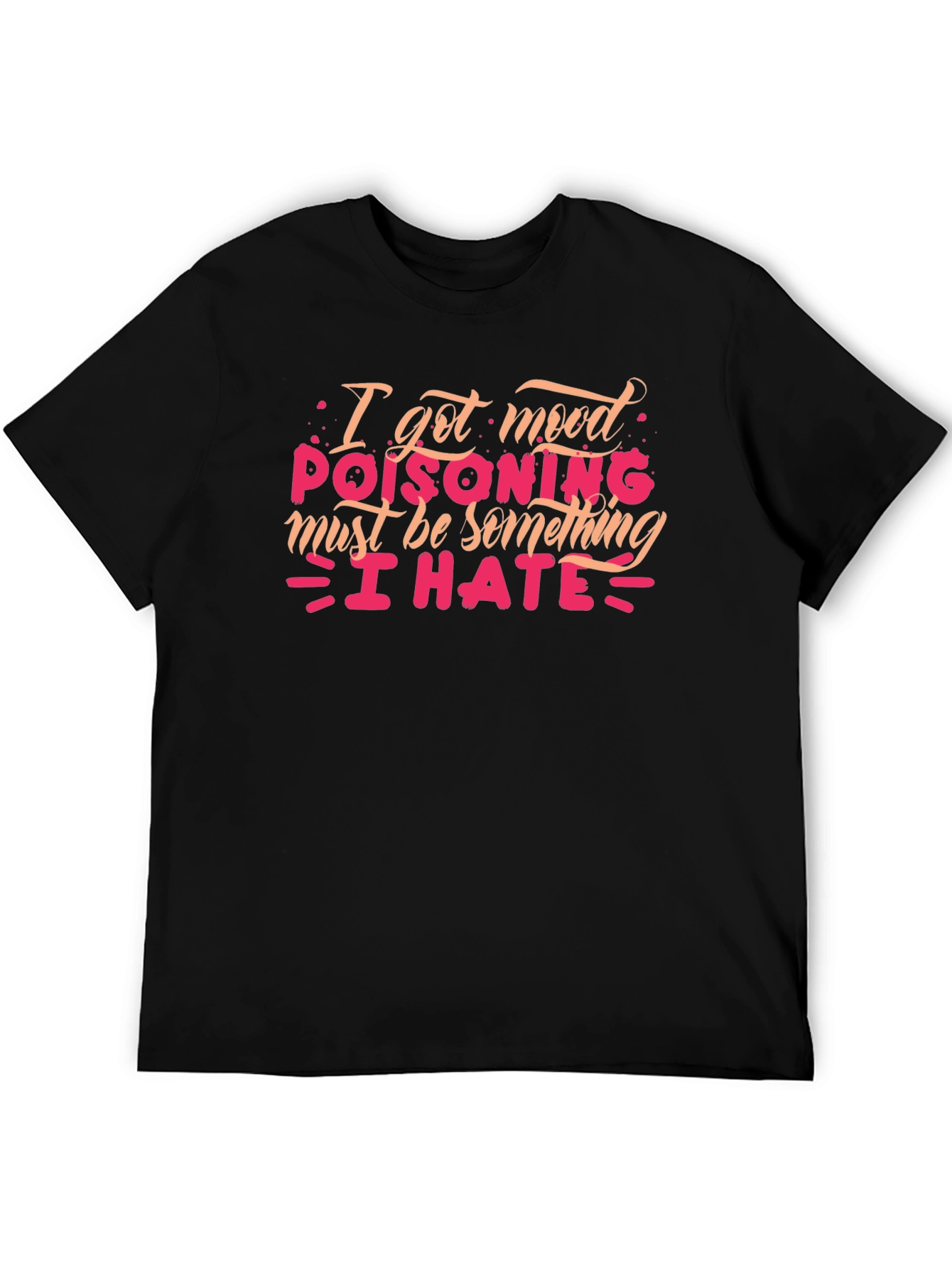 Mood Poisoning T-Shirt - I Hate Everything