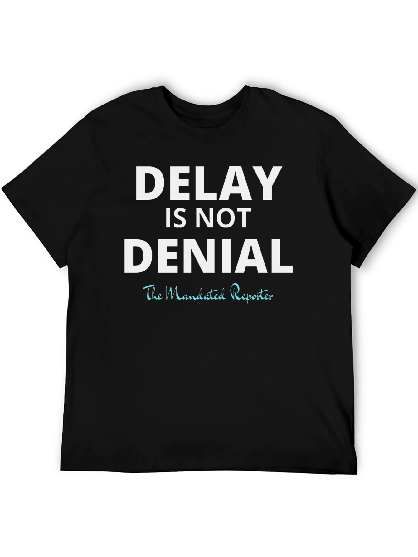 Delay is Not Denial T-Shirt