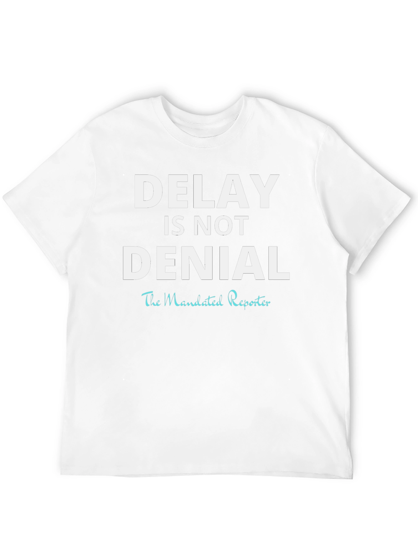 Delay is Not Denial T-Shirt
