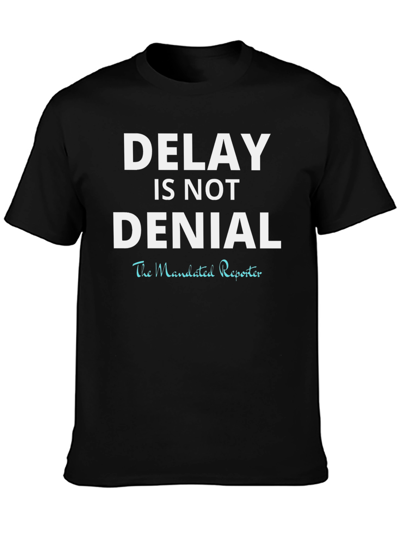 Delay is Not Denial T-Shirt