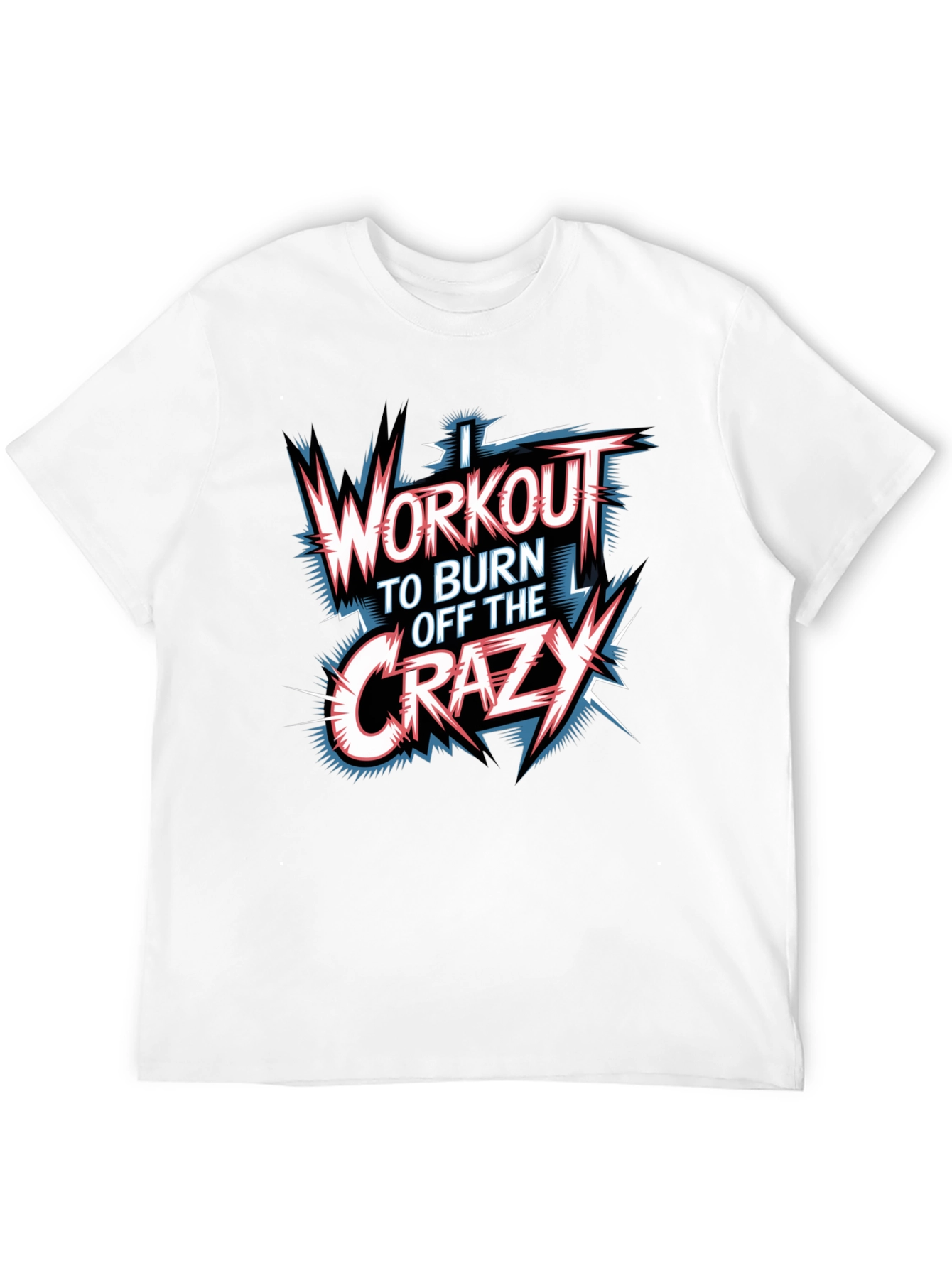 Workout to Burn Off Crazy Graphic T-Shirt