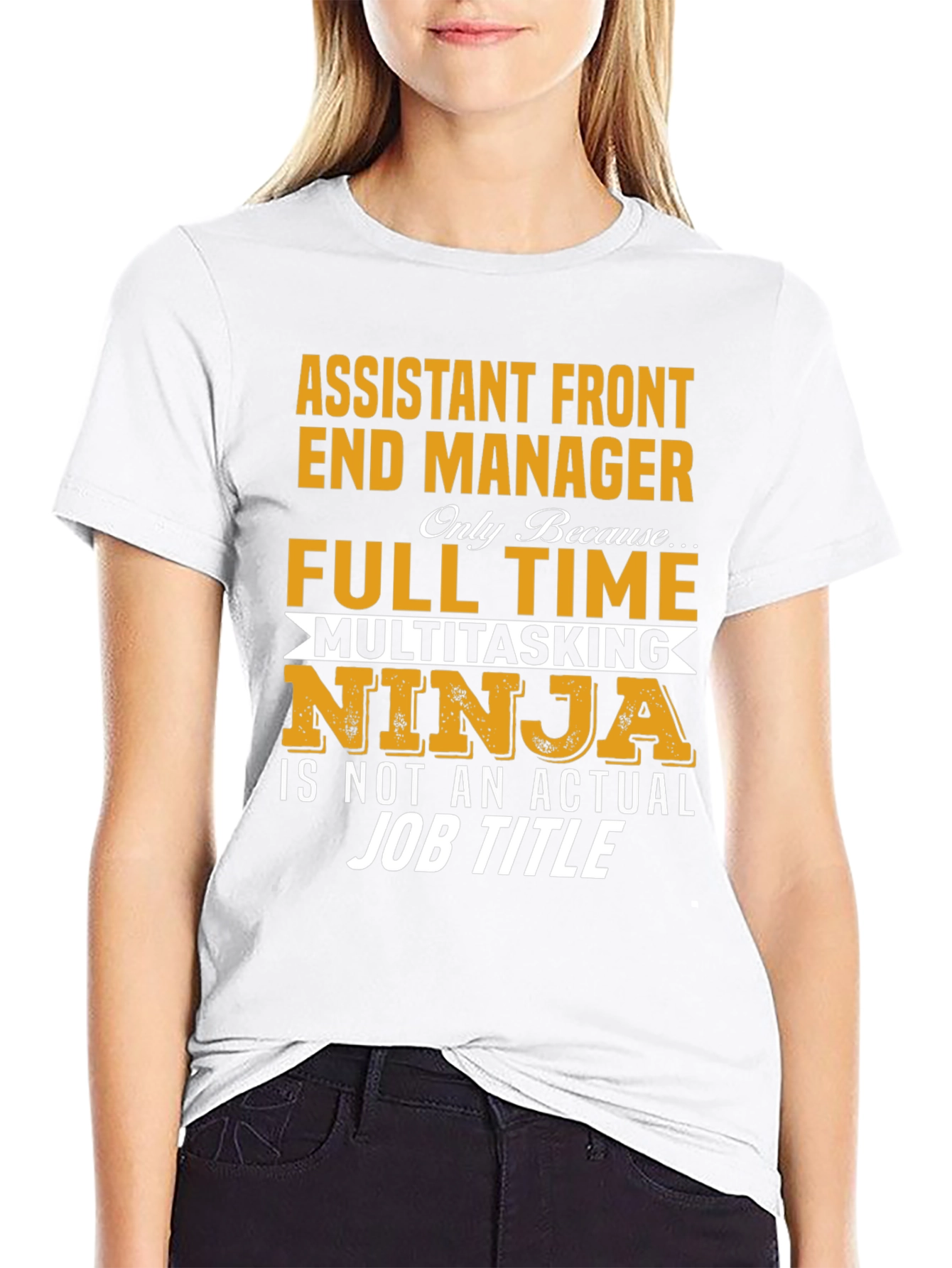 Assistant Front End Manager T-Shirt: Full Time Multitasking Ninja