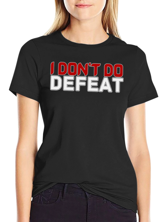 I Dont Do Defeat Graphic T-Shirt