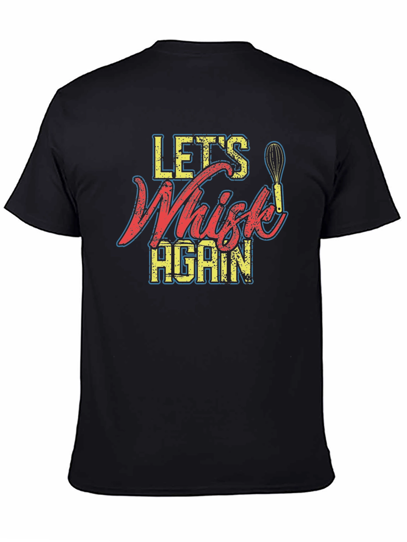 Lets Whisk Again - Graphic T-Shirt