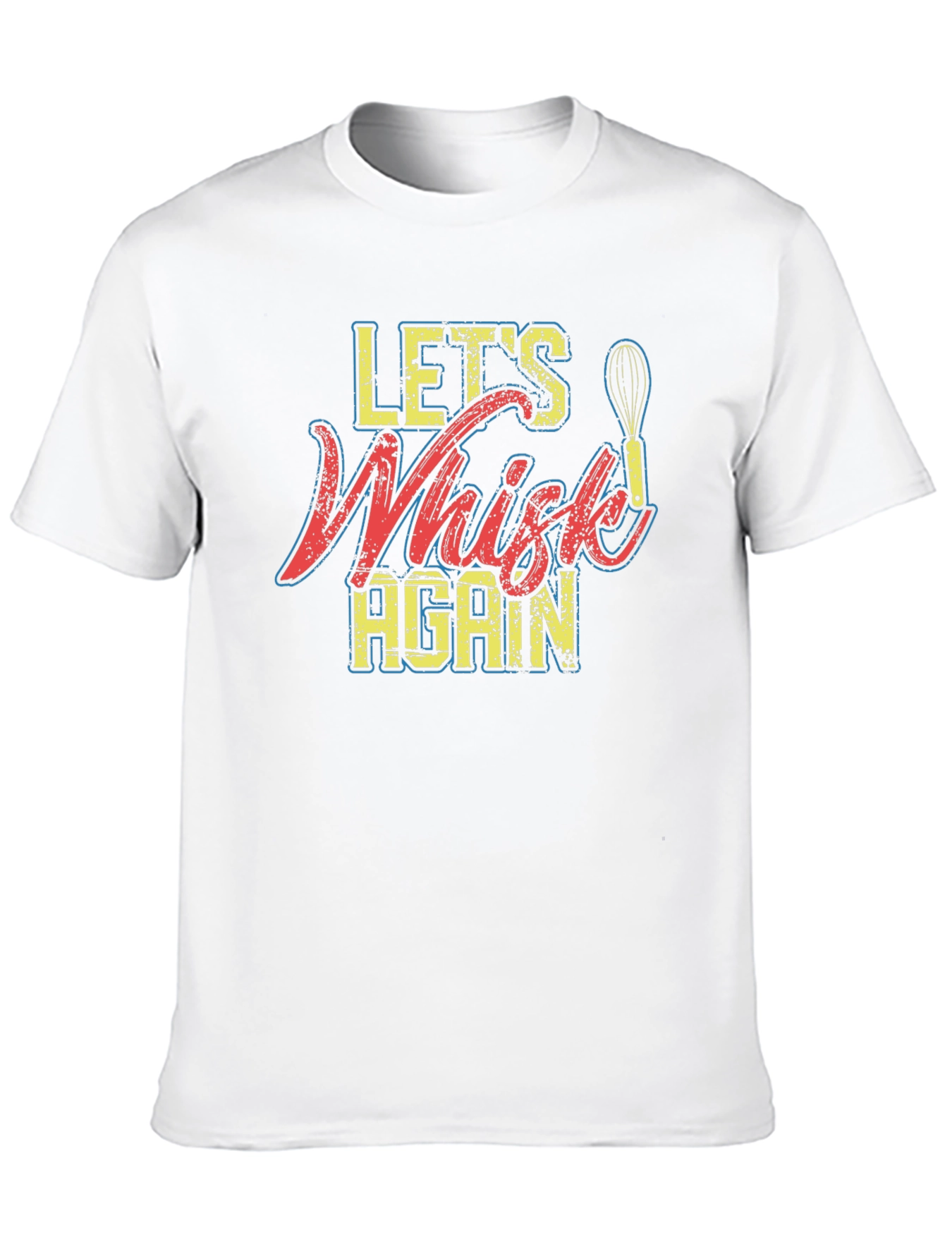 Lets Whisk Again - Graphic T-Shirt