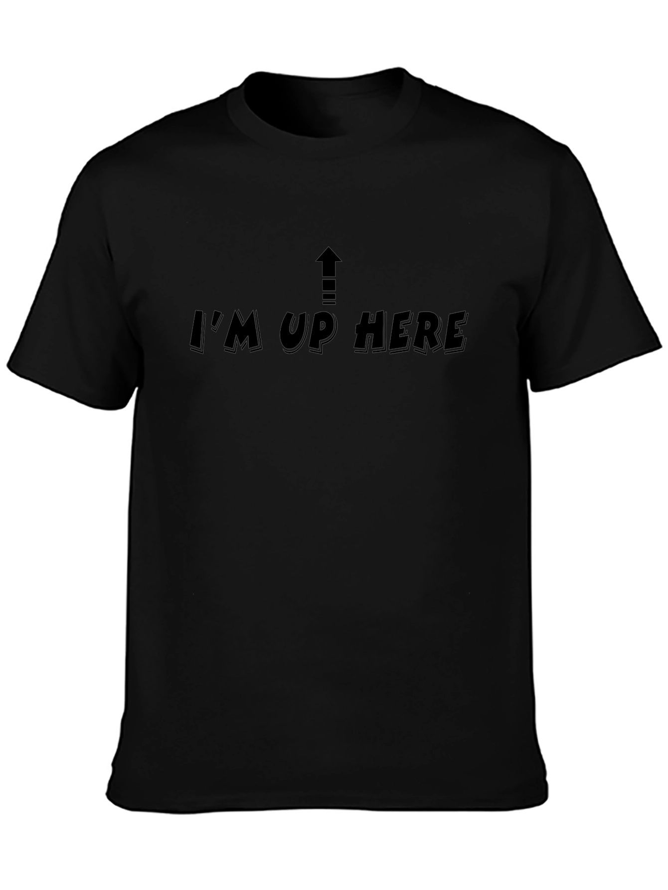 Im Up Here Graphic Tee - Black Cotton T-Shirt