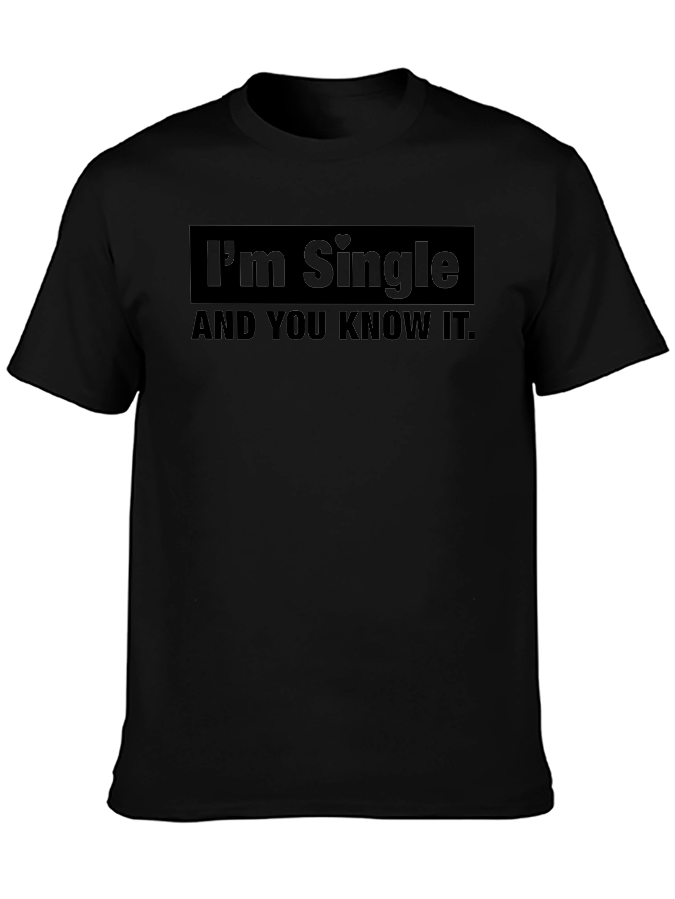 Im Single and You Know It T-Shirt
