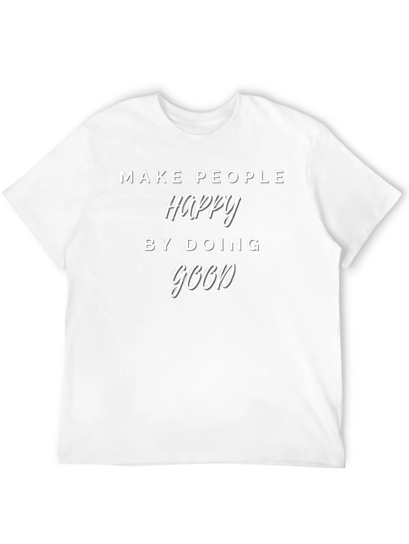 Make People Happy T-Shirt - Do Good Tee