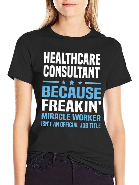 Healthcare Consultant T-Shirt - Miracle Worker Tee