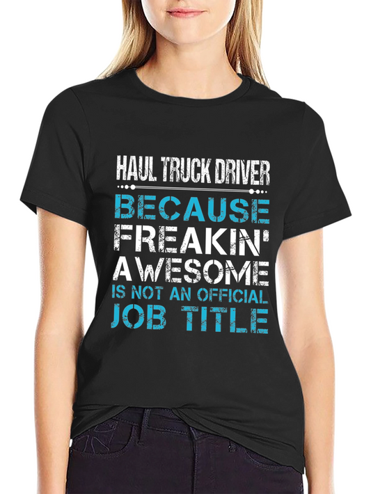 Haul Truck Driver Funny T-Shirt
