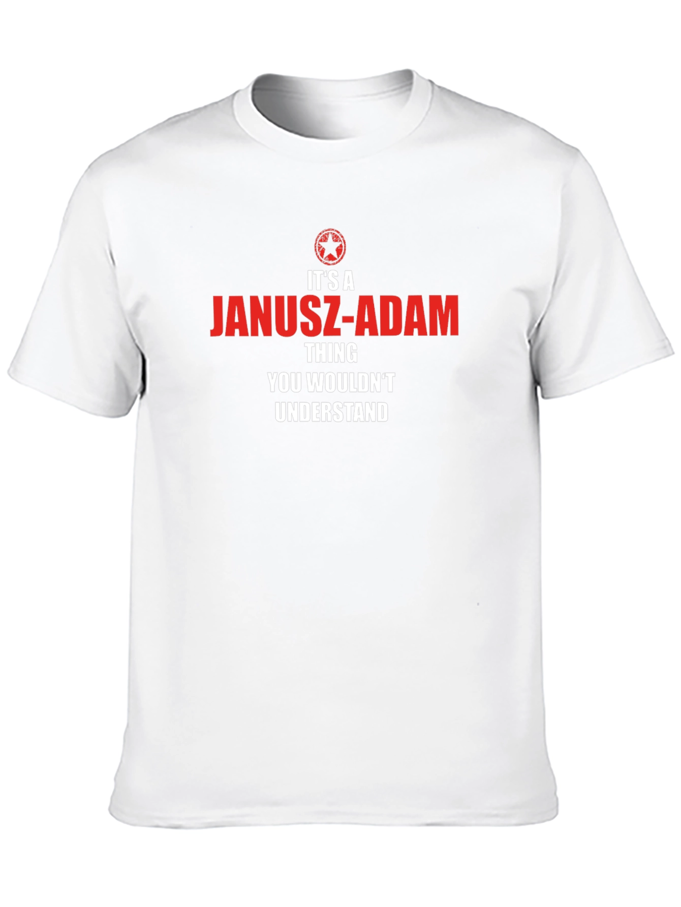 Janusz-Adam Thing T-Shirt - You Wouldnt Understand