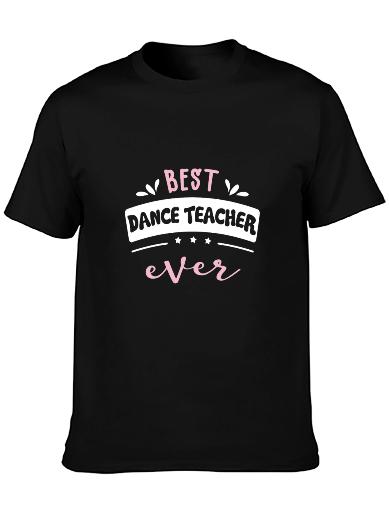 Best Dance Teacher Ever Black Graphic Tee