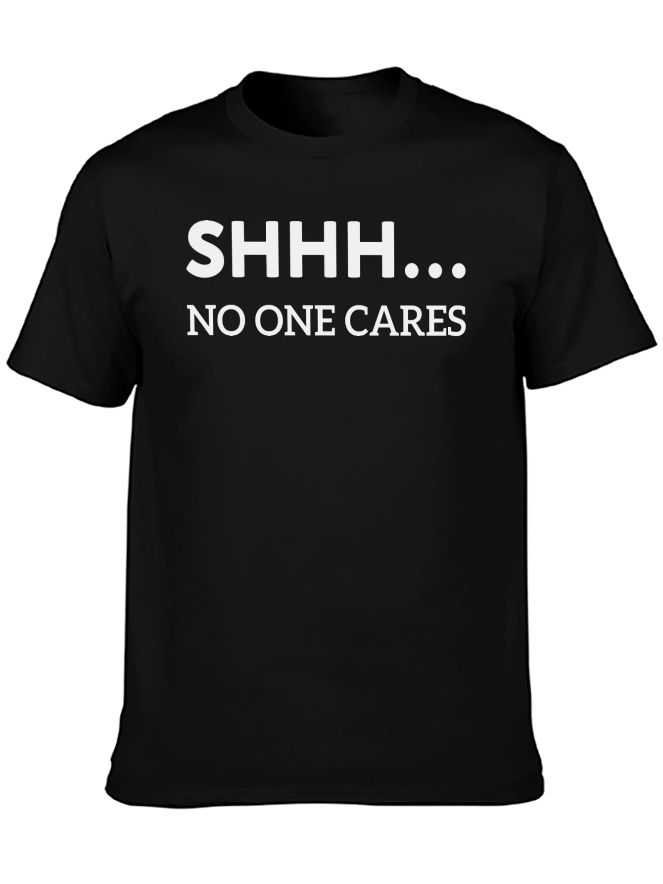SHHH... No One Cares Graphic T-Shirt