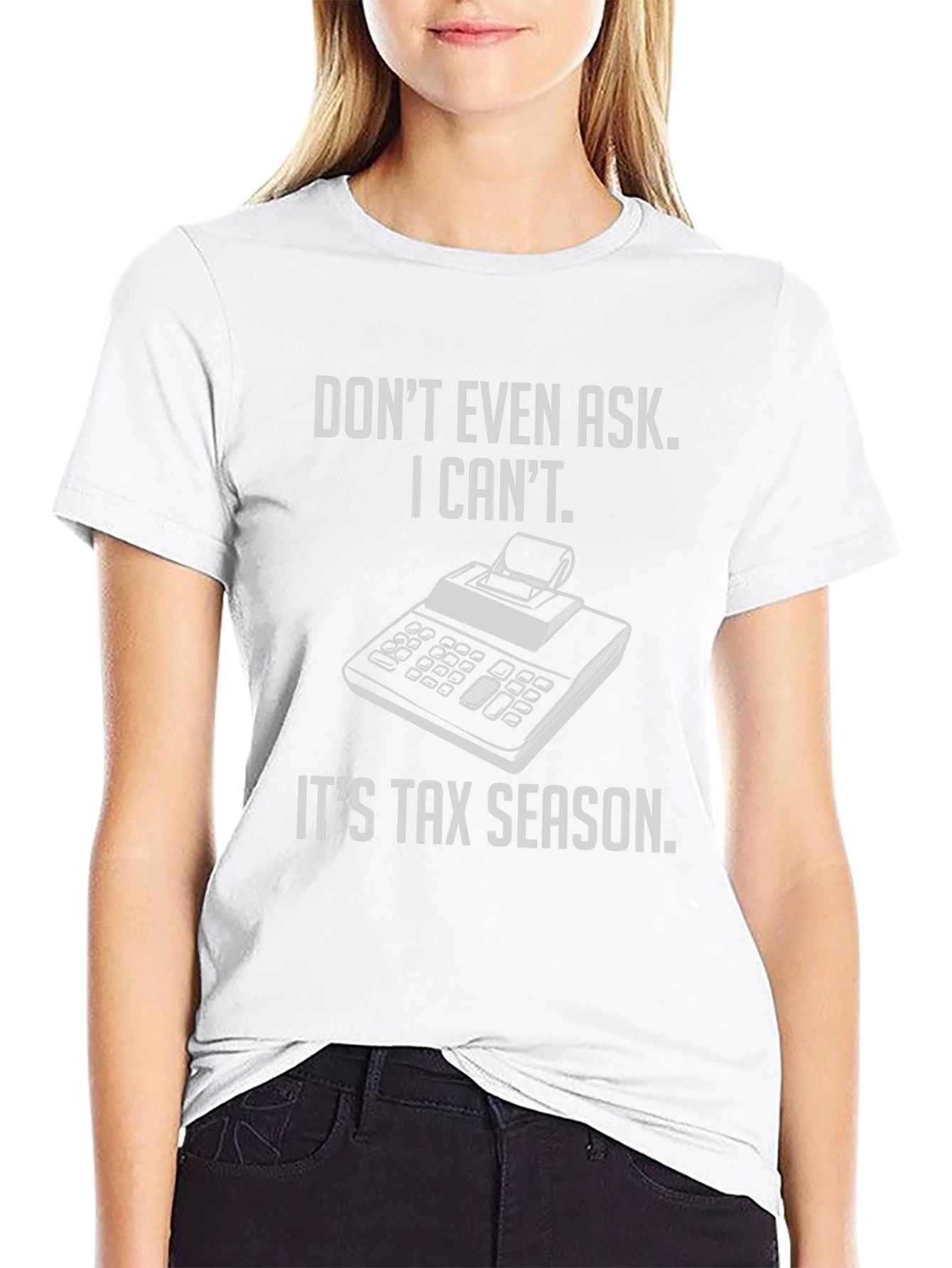 Tax Season T-Shirt - Dont Even Ask!