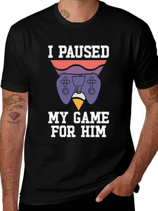 I Paused My Game For Him T-Shirt - Gamer Tee