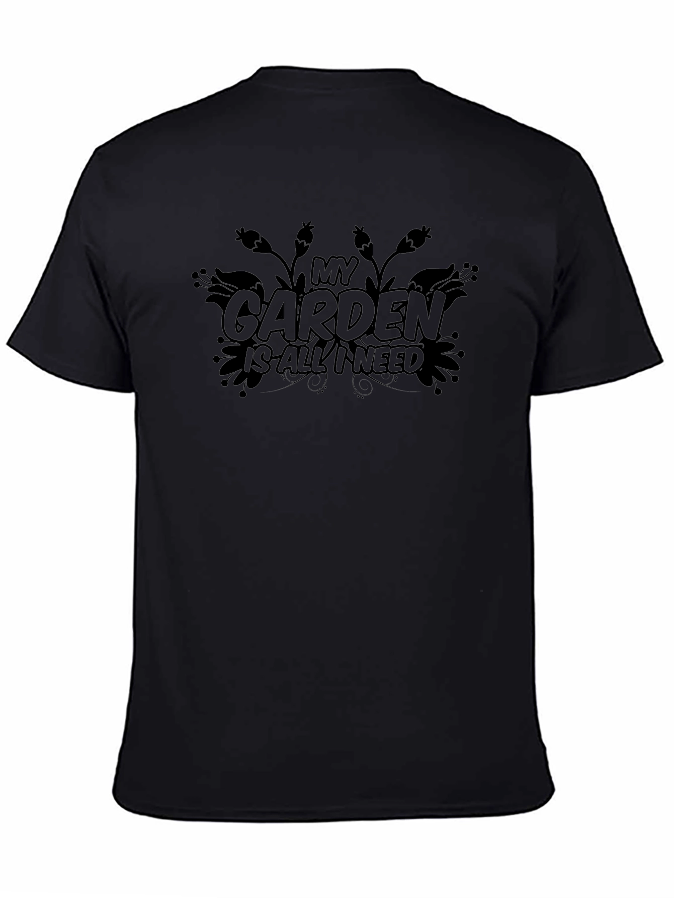 My Garden Is All I Need - Black T-Shirt
