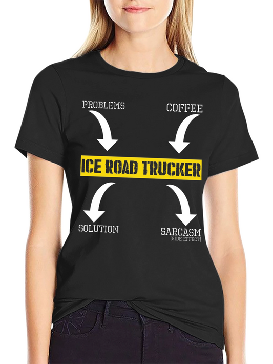Ice Road Trucker T-Shirt - Coffee Solution Sarcasm