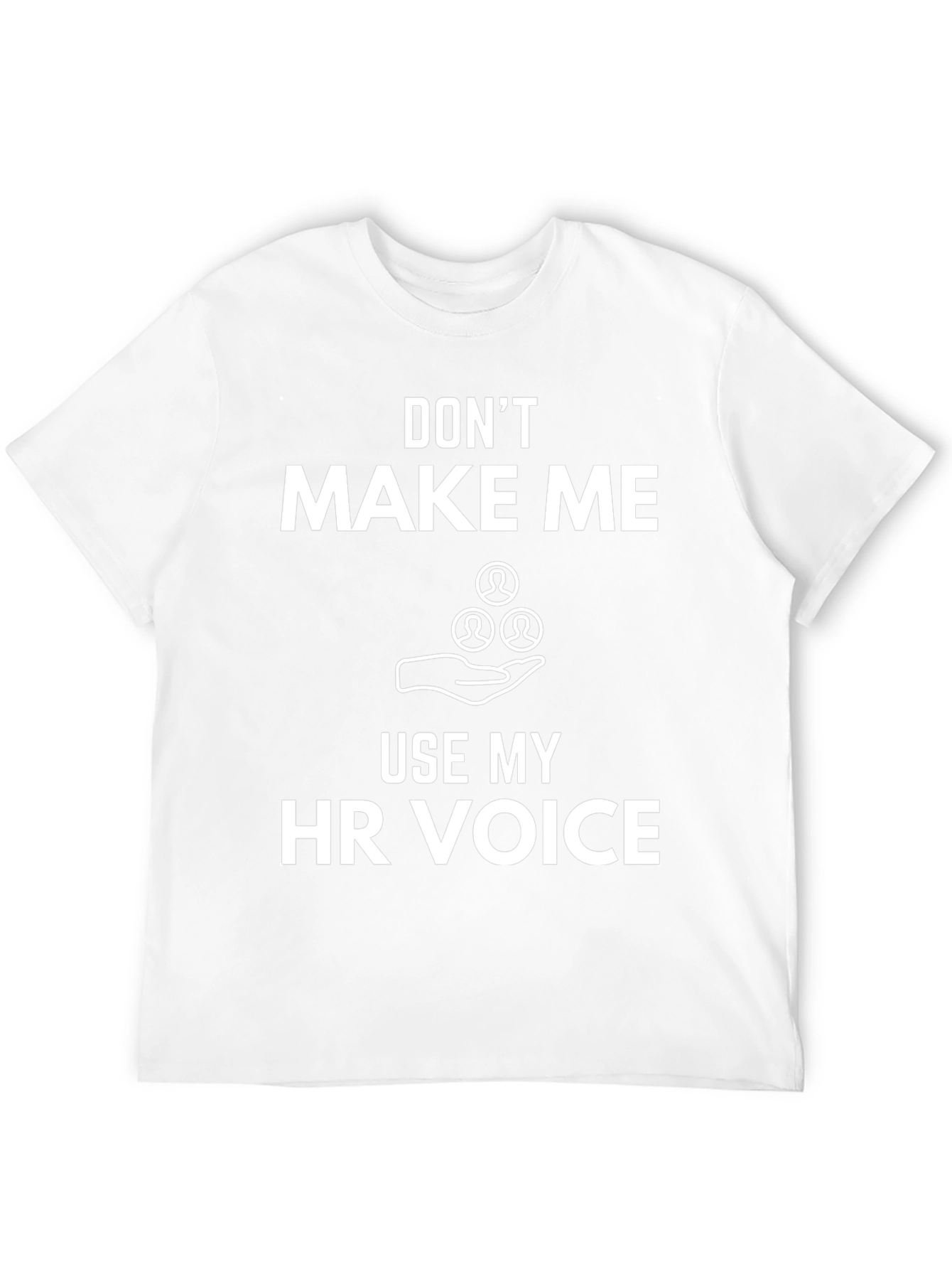 Funny HR Voice T-Shirt: Dont Make Me Use It!