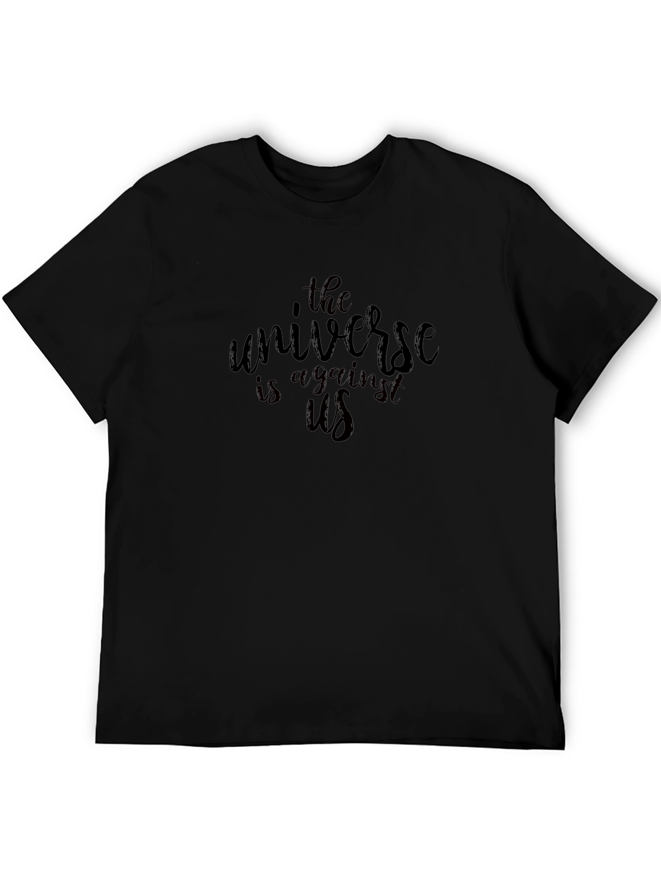 The Universe Is Against Us Black T-Shirt