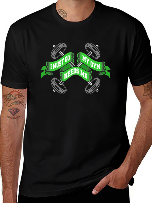 Gym Motivation T-Shirt - I Must Go My Gym Needs Me