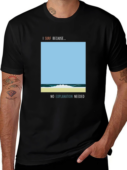 I Surf Because Graphic Tee - No Explanation Needed