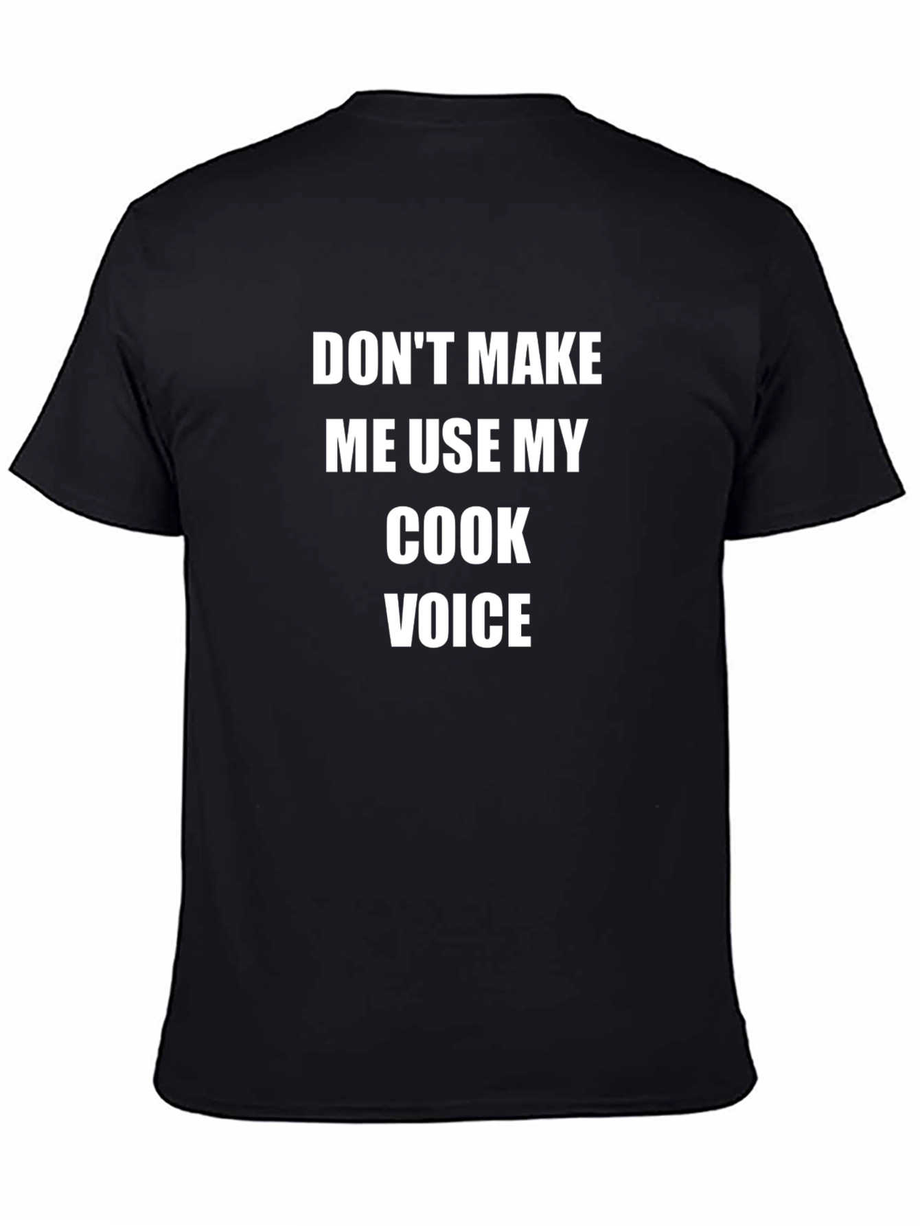 Dont Make Me Use My Cook Voice T-Shirt