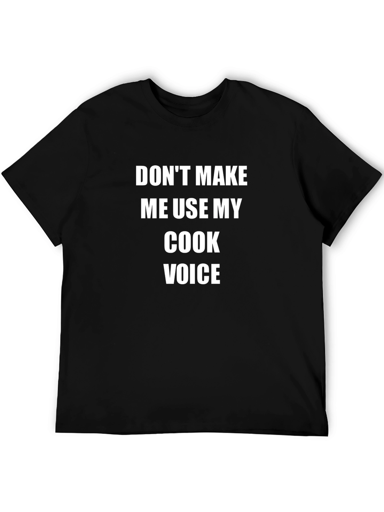Dont Make Me Use My Cook Voice T-Shirt