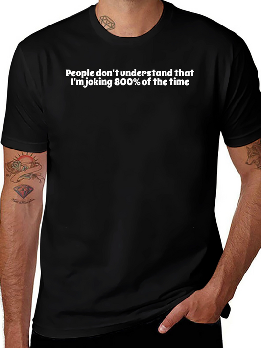 Humorous Statement T-Shirt - Joking 800% of the Time