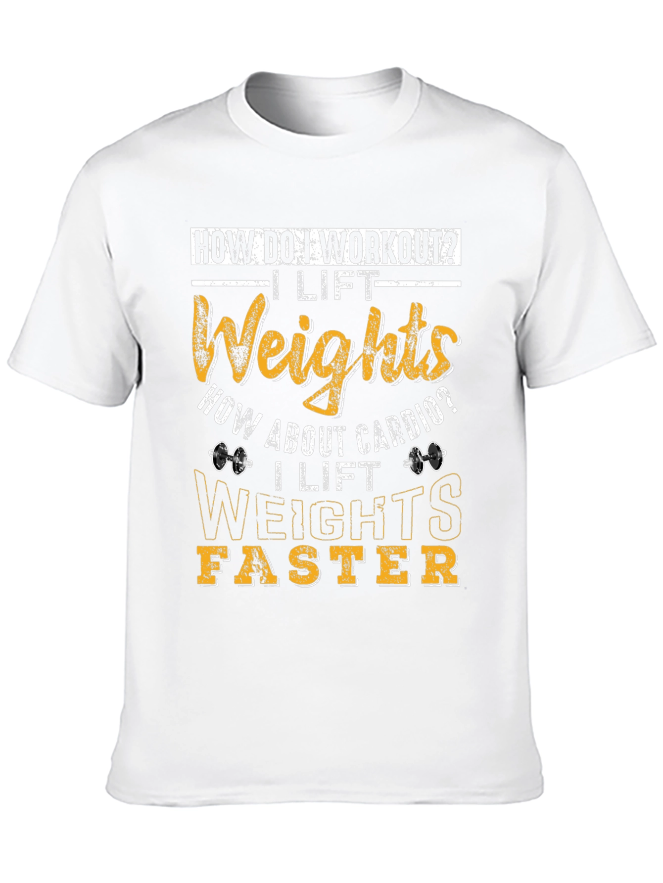 Workout Humor T-Shirt: I Lift Weights Faster