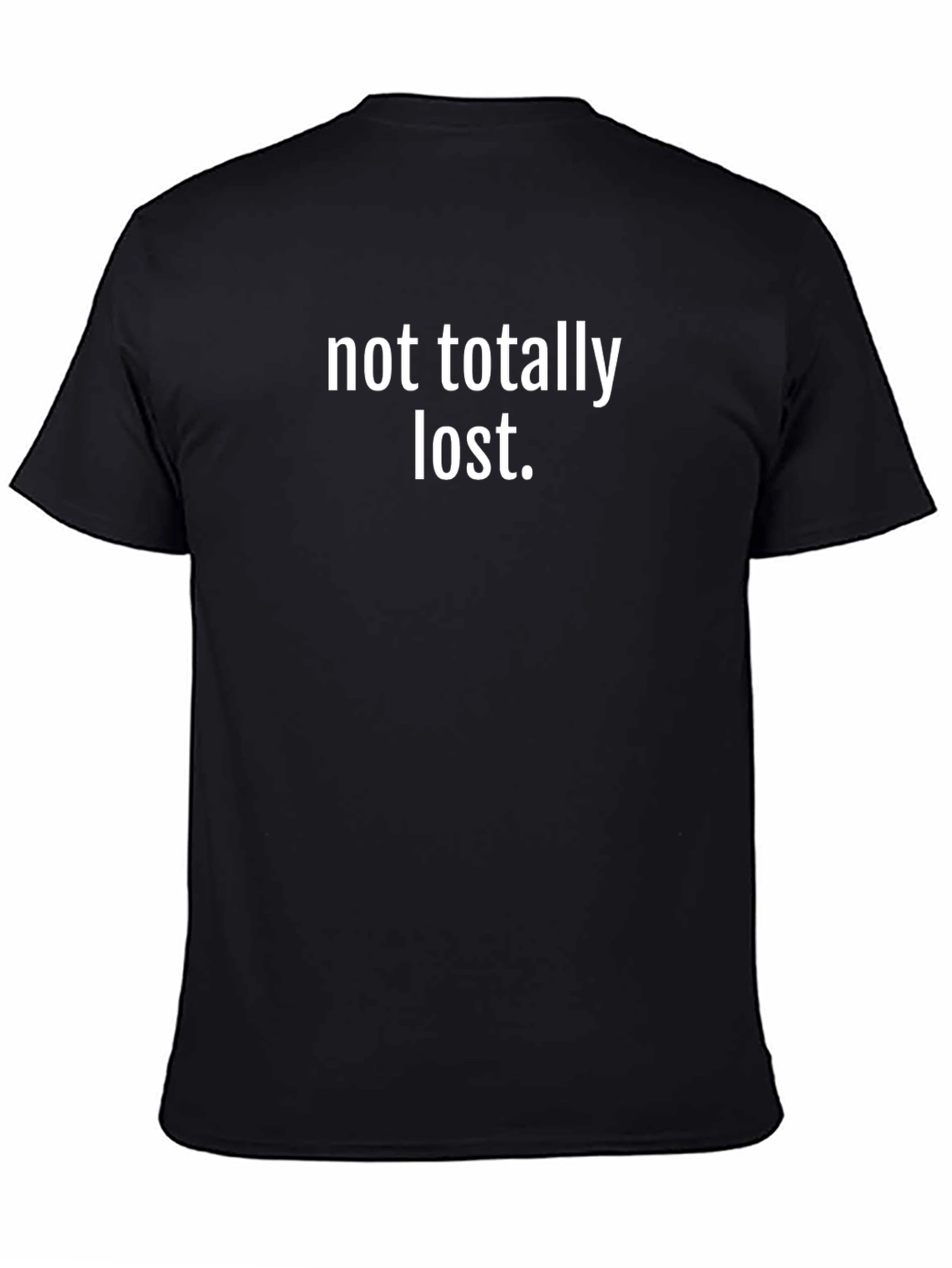 Not Totally Lost T-Shirt - Funny Slogan Tee