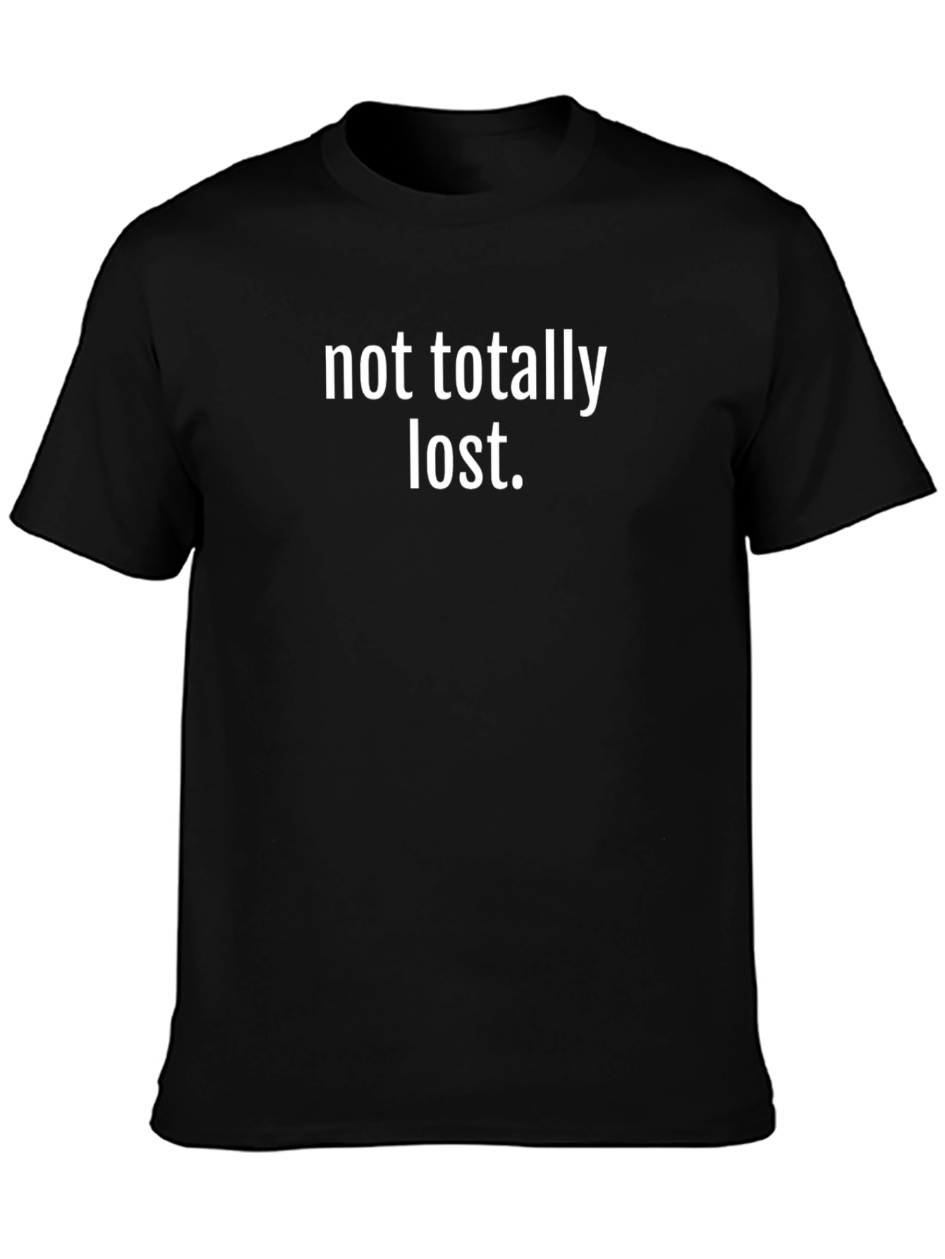Not Totally Lost T-Shirt - Funny Slogan Tee