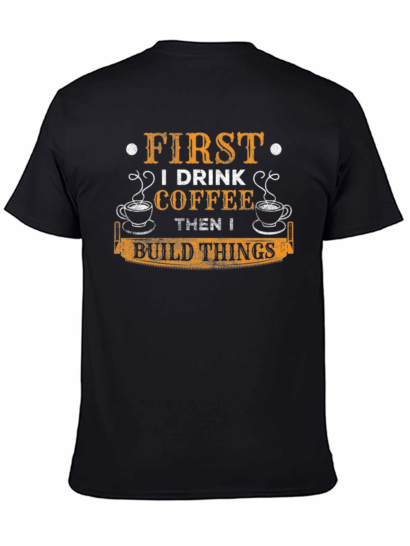 First I Drink Coffee Then I Build Things T-Shirt