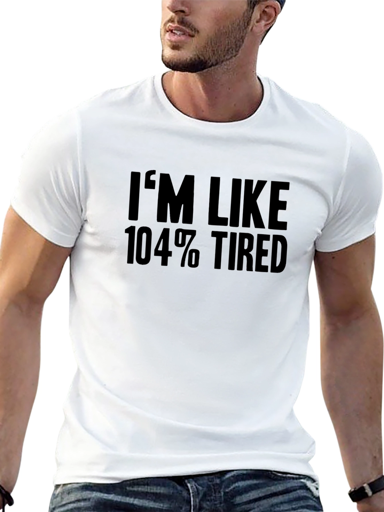 Im Like 104% Tired T-Shirt - Black