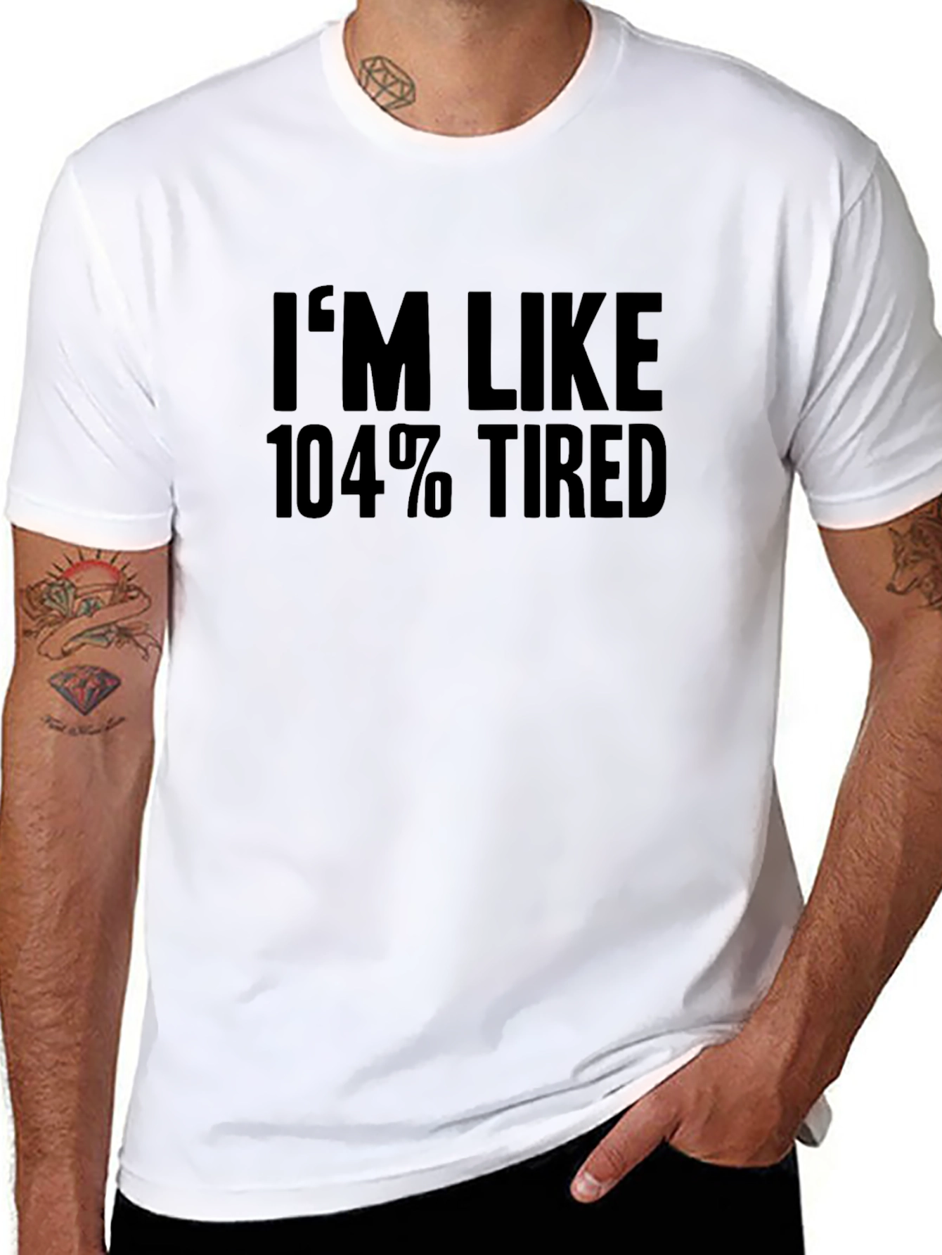 Im Like 104% Tired T-Shirt - Black