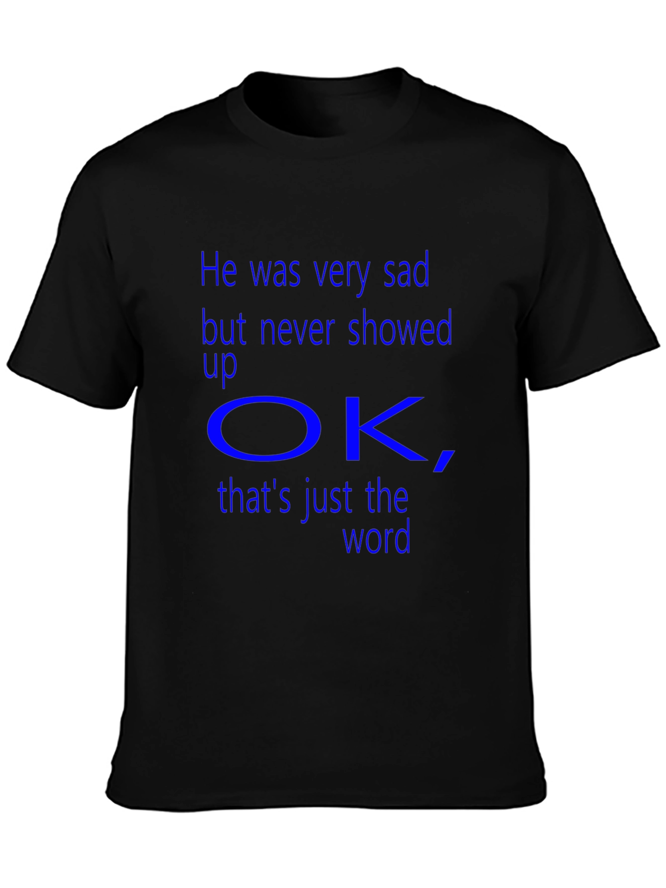 Sad But Never Showed Up OK T-Shirt