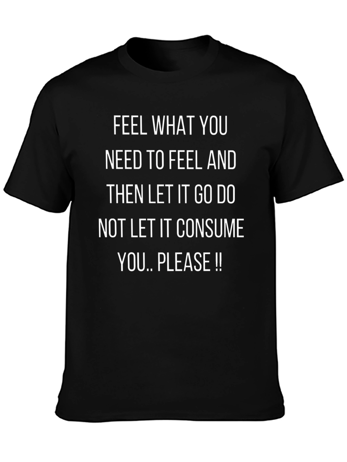 Feel What You Need T-Shirt: Inspirational Message