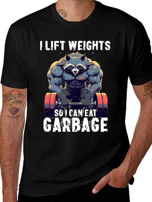 I Lift Weights to Eat Garbage T-Shirt