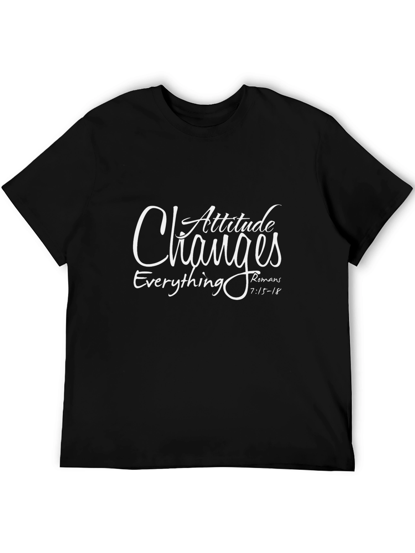 Attitude Changes Everything T-Shirt | Romans 7:15-18