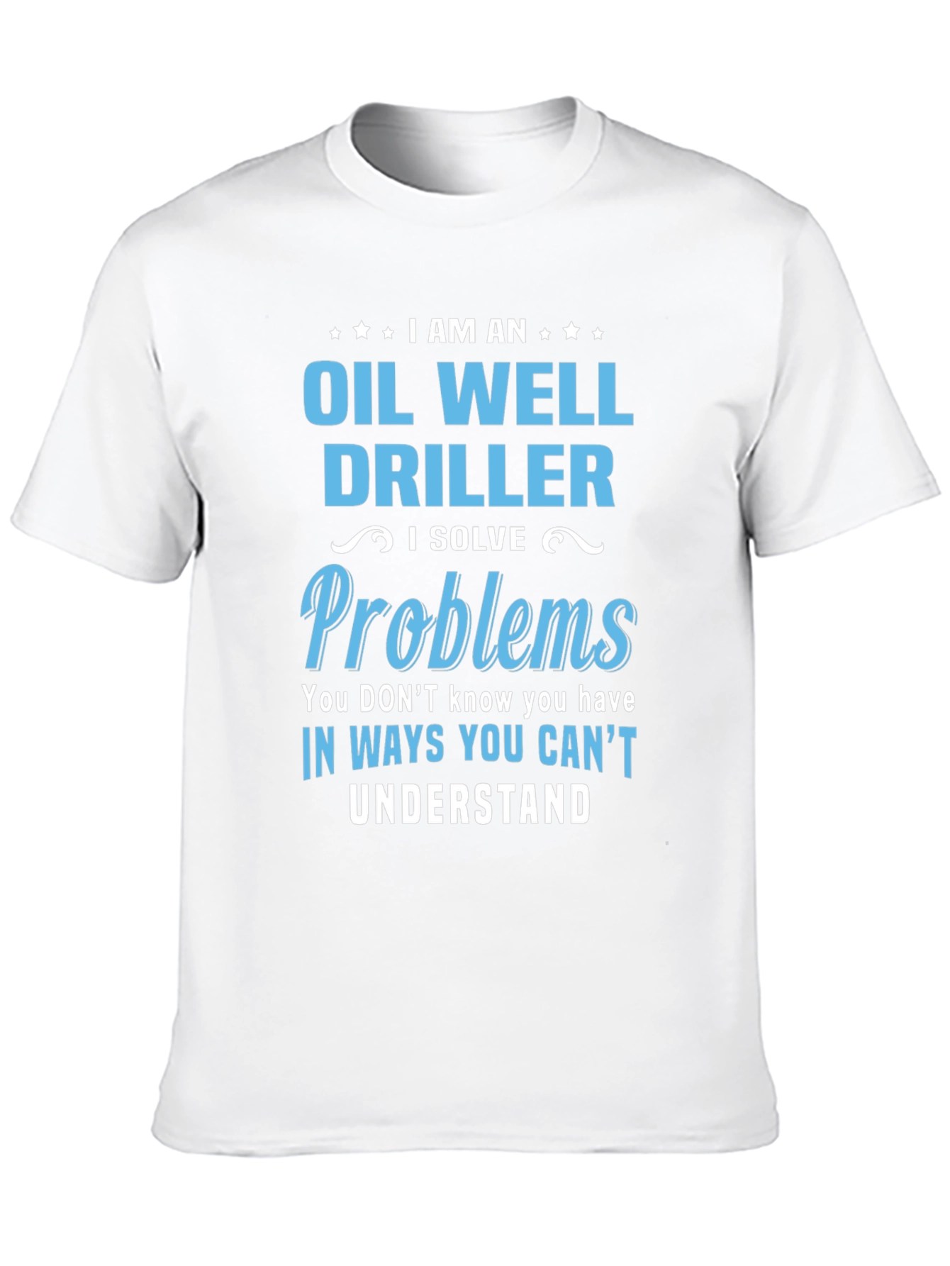 Oil Well Driller T-Shirt - Funny Problem Solver Tee