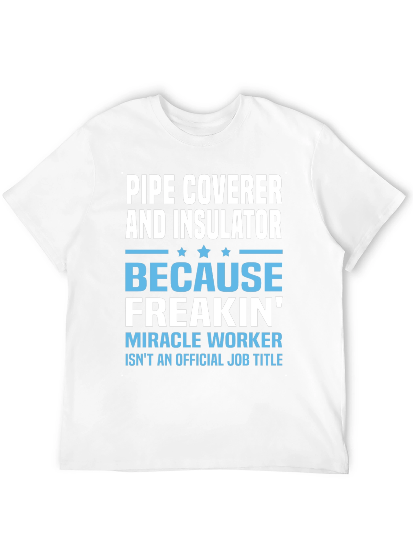 Pipe Coverer & Insulator Novelty T-Shirt