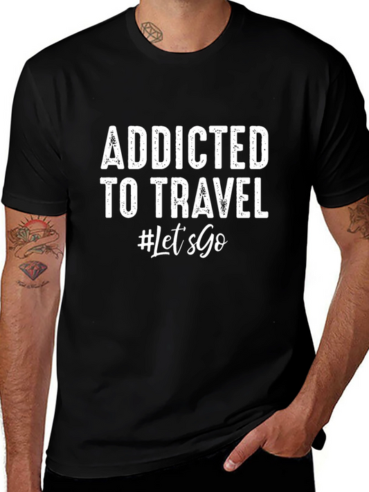 Addicted To Travel T-Shirt - Lets Go!